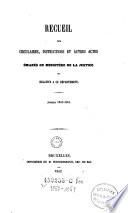 Recueil des circulaires, instructions et autres actes émanés du Ministère de la Justice ou relatifs à ce département