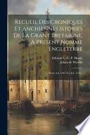 Recueil Des Croniques Et Anchiennes Istories de la Grant Bretaigne