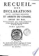 Recueil des déclarations, édits, lettres patentes et arrêts du conseil d'Etat du Roi enregistrés au Parlement de Dijon, depuis 1666 jusqu'en 1752