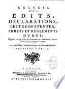 Recueil des édits, déclarations, lettres-patentes, arrêts et réglements du Roi, régistrés en la Cour du Parlement de Normandie, depuis l'année 1643, jusqu'en 1683. Avec deux tables, l'une chronologique, & l'autre alphabétique