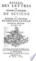 Recueil des lettres : de Madame la marquise de Sévigné à Madame la comtesse de Grignan, sa fille. 6