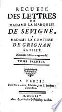 Recueil des lettres de madame la marquise de Sévigné, a madame la comtesse de Grignan, sa fille