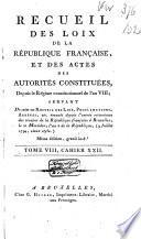 Recueil des loix de la république Française, et des actes des autorités constituées, depuis le Régime constitutionnel de l'an VIII
