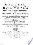 Recueil des monnoies tant anciennes que modernes, ou, Dictionnaire historique des monnoies qui peuvent être connues dans les quatre parties du monde, avec leur poids, titre & valeur
