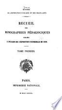 Recueil des monographies pédagogiques, publiées à l'occasion de l'Exposition universelle de 1889 ...