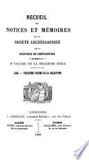 Recueil des notices et mémoires de la Société archéologique, historique, et géographique du département de Constantine
