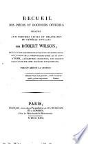 Recueil des pièces et documens officiels relatifs aux services civils et militaires du général anglais sir Robert Wilson, par un ami de la justice