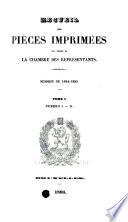 Recueil des pièces imprimées par ordre de la Chambre des représentants session de ...