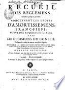 Recueil des règlemens rendus jusqu'à présent concernant les droits d'amortissemens, franc-fiefs, nouveaux acquests et usages...