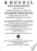Recueil des reglemens rendus jusqu'à présent concernant les droits d'amortissemens, francfiefs, nouveaux acquests et usages