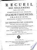Recueil des reglemens rendus jusqu'à présent concernant les droits d'amortissemens, francfiefs, nouveaux acquests et usages