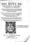Recueil Des Roys De France, Leurs Couronne Et Maison. Ensemble, le rang des grands de France ... Plus une Chronique abbregee contenant tout ce qui est advenu, tant en fait de guerre, qu'autrement, entre les Roys et Princes, Republiques et Potentats Estrangers: Par : M. Jean Du Tillet, Evesque de Meaux