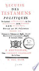 Recueil des testamens politiques du Cardinal de Richelieu, du Duc de Lorraine, de M. Colbert et de M. de Louvois