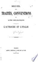 Recueil des traités, conventions et actes diplomatiques concernant l'Autriche et l'Italie