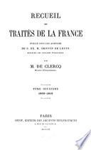 Recueil des traités de la France publié sous les auspices de S. Ex. M. Drouyn de Lhuys ministre des affaires étrangères par Alex. de Clercq et Jules de Clercq