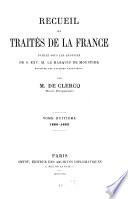 Recueil des traités de la France publié sous les auspices de S. Ex. M. Drouyn de Lhuys ministre des affaires étrangères par Alex. de Clercq et Jules de Clercq