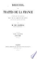 Recueil des traités de la France publié sous les auspices de S. Ex. M. Drouyn de Lhuys ministre des affaires étrangères par Alex. de Clercq et Jules de Clercq