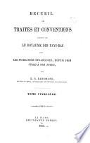 Recueil des traités et conventions conclus par le royaume des Pays-Bas avec les puissances étranègers, depuis 1813 jusqu'à nos jours