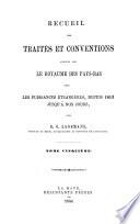 Recueil des traités et conventions conclus par le royaume des Pays-Bas avec les puissances étrangères, depuis 1813 jusqu'à nos jours
