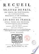 Recueil des traitez de paix, de treve, de neutralité, de confederation, d'alliance, et de commerce, faits par les rois de France, avec tous les princes, et potentats de l'Europe, et autres, depuis près de trois siècles. En six tomes. Assemblé, mis en ordre, & imprimé par Frédéric Leonard, premier imprimeur du Roi, & de monseigneur le Daufin. Tome premier (-sixième)