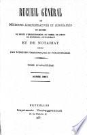 Recueil général des décisions administratives et judiciaires en matière de droits d'enregistrement, de timbre, de greffe, de succession, d'hypothèque et de notariat ...