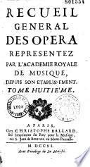 Recueil général des opéras représentés par l'Académie Royale de musique depuis son établissement
