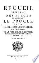 Recueil général des pièces concernant le Procès entre la Dem. Cadiere et le P. Girard Jésuite