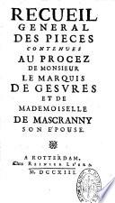 Recueil general des pieces contenues au procez de Monsieur le marquis de Gesvres et de Mademoiselle de Mascranny son épouse