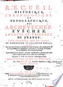 Recueil historique, chronologique et topographique des archevêchez, évêchez, abbayes et prieurez de France, tant d'hommes que de filles, de nomination et collation royale, avec les noms des titulaires [...]