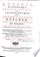 Recueil historique, chronologique et topographique des archevêchez, évêchez, abbayes et prieurez de France, tant d'hommes que de filles, de nomination et collation royale, avec les noms des titulaires [...]