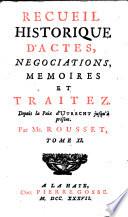 RECUEIL HISTORIQUE D'ACTES, NEGOCIATIONS, MEMOIRES ET TRAITEZ