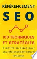 Référencement SEO : 100 techniques et stratégies à mettre en place pour son référencement naturel