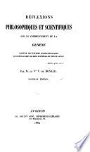Réflections philosophiques et scientifiques sur le commencement de la Genèse, contre les fausses interprétations qui défigurent le sens littéral du texte sacré ... Nouvelle édition