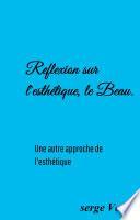 Reflexion sur l'esthétique, le Beau.