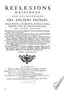 Reflexions Critiques Sur Les Histoires Des Anciens Peuples, Chaldéens, Hébreux, Phéniciens, Egyptiens, Grecs, &c. jusqu'au tems de Cyrus