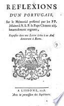 Réflexions d'un portugais sur le mémorial présenté par les PP. Jésuites à N.S.P. le Pape Clement regnent. Exposées dans une lettre écrite à un ami demeurant à Rome