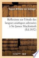 Réflexions Sur l'Étude Des Langues Asiatiques Adressées À Sir James Mackintosh