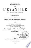 Réflexions sur l'Evangile pour tous les jours de l'année, tirées des oeuvres de Bossuet, Fénelon, Bourdaloue et Massillon