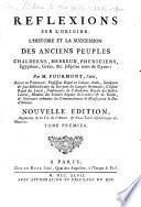 Réflexions sur l'origine, l'histoire et la succession des anciens peuples Chaldeens, hébreux, pheniciens, égyptiens, grecs etc., jusqu'au tems de Cyrus. ... Nouvelle édition, augmentée de la vie de l'auteur et d'une table alphabétique des matières