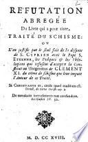Réfutation abregée du livre qui a pour titre, Traité du schisme: ou l'on justifie par le seul fait de la dispute de S. Cyprien avec le pape S. Etienne, les evêques & les théologiens qui refusent d'accepter la Constitution Unigenitus de Clement 11. du crime de schisme que leur impute l'auteur de ce Traité