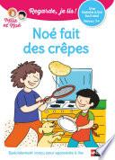 Regarde, je lis - Noé fait des crêpes - Lecture CP Niveau 1+