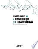 Regards croisés sur la communication et la trace numériques