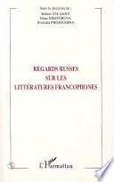 Regards russes sur les littératures francophones