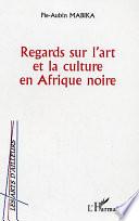 Regards sur l'art et la culture en Afrique noire