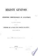 Régeste genevois; ou, Répertoire chronologique et analytique des documents imprimés relatifs à l'histoire de la ville et du diocèse de Genève avant l'année 1312