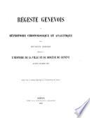 Régeste genevois ou répertoire chronologique et analytique des documents imprimés relatifs à la histoire de la ville et du diocèse de Genève avant l'année 1312