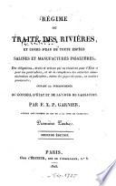 Régime ou traité des rivières, et cours d'eau de toute espèce, salines et manufactures insalubres, ...
