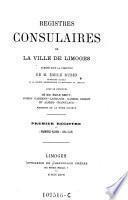 Registres consulaires de la ville de Limoges, publiés sous la direction de M. Émile Ruben ... avec le concours de MM. Émile Hervy, Joseph Garrigou-Lagrange, Gabriel Debort et Alfred Chapoulaud, Membres de la même société