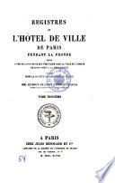 Registres de l'hôtel de Ville de Paris pendant la fronde suivis d'une relation de ce qui s'est passé dans la ville et l'abbaye de Saint-Denis a la même époque