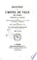 Registres de l'Hotel de Ville de Paris pendant la Fronde suivis d'une relation de cequi s'est passe dans la ville et l'abbaye de Saint-Denis a la meme epoque publie pour la Societe de l'histoire de France par Le Roux de Lincy et Douet-d'Arcq